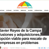 Javier Reyes de la Campa: fusiones y adquisiciones, opcin viable para rescate de empresas en problemas